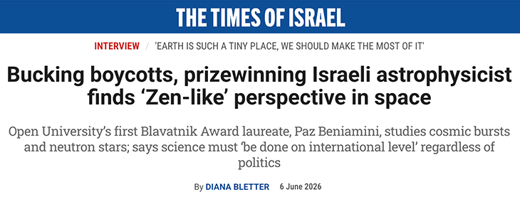 Times of Israel header - Bucking boycotts, prizewinning Israeli astrophysicist finds ‘Zen-like’ perspective in space - Open University’s first Blavatnik Award laureate, Paz Beniamini, studies cosmic bursts and neutron stars; says science must ‘be done on international level’ regardless of politics